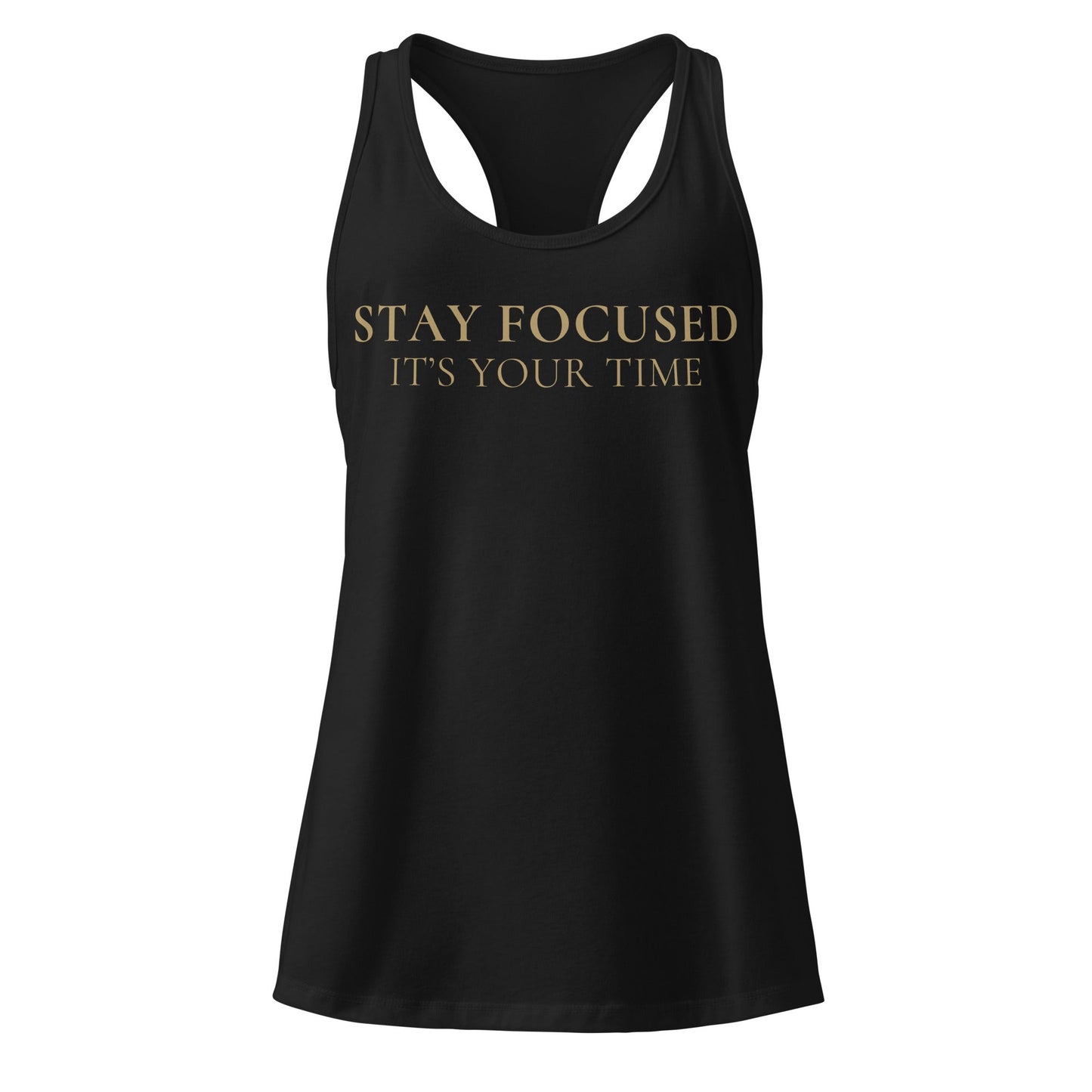 Stay Focused It's Your Time Racerback - F.I.T.H Clothing and Accessories