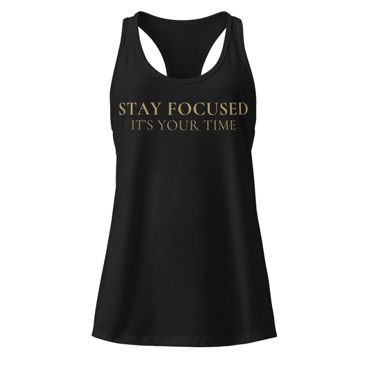 Stay Focused It's Your Time Racerback - F.I.T.H Clothing and Accessories