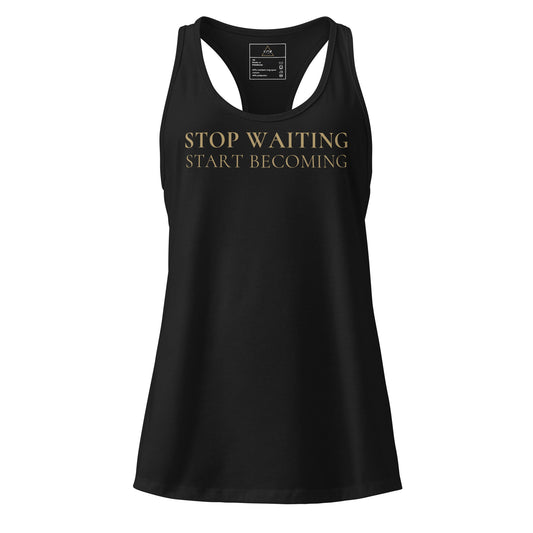 Stop Waiting Start Becoming Racerback - F.I.T.H Clothing and Accessories